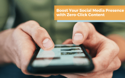 Boost Your Social Media Presence With Zero-Click Content