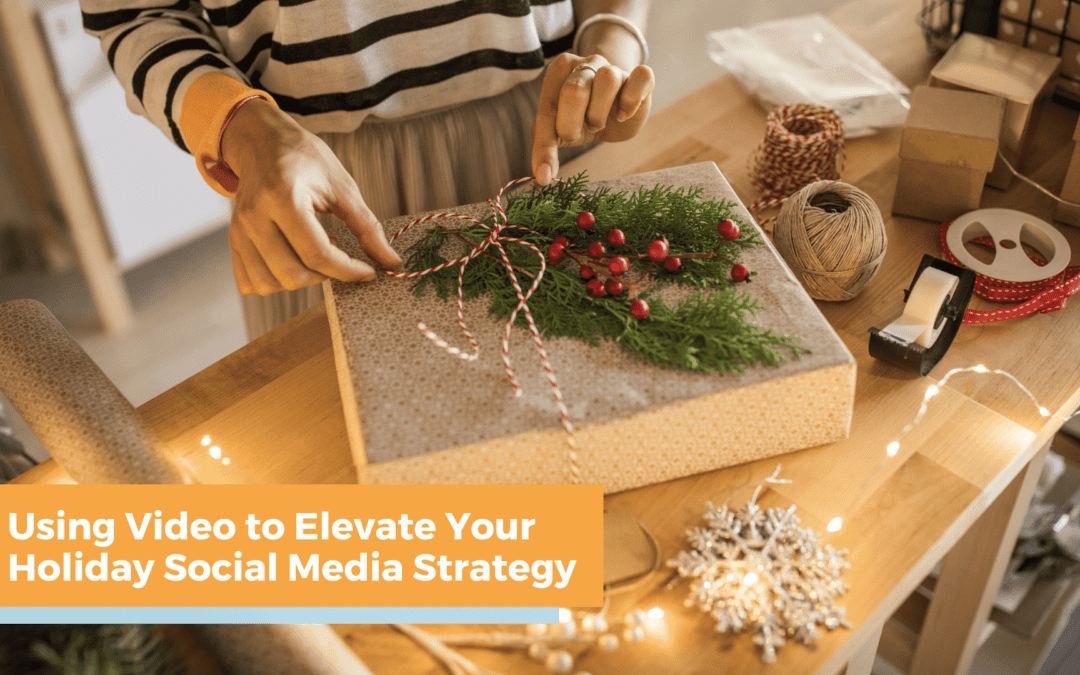 Using Video Content to Stand Out in Holiday Social Media Campaigns