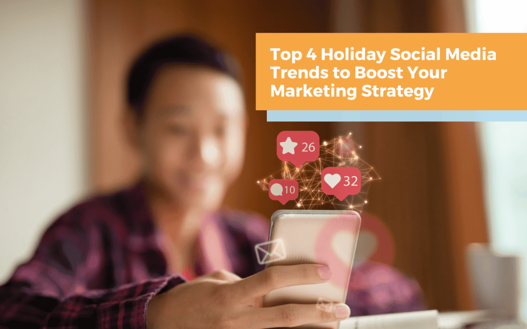 Top 4 Holiday Social Media Trends to Boost Your Marketing Strategy