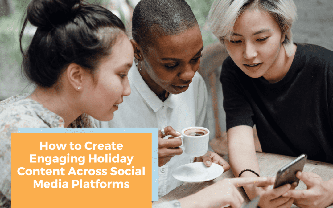 How to Create Engaging Holiday Content Across Social Media Platforms