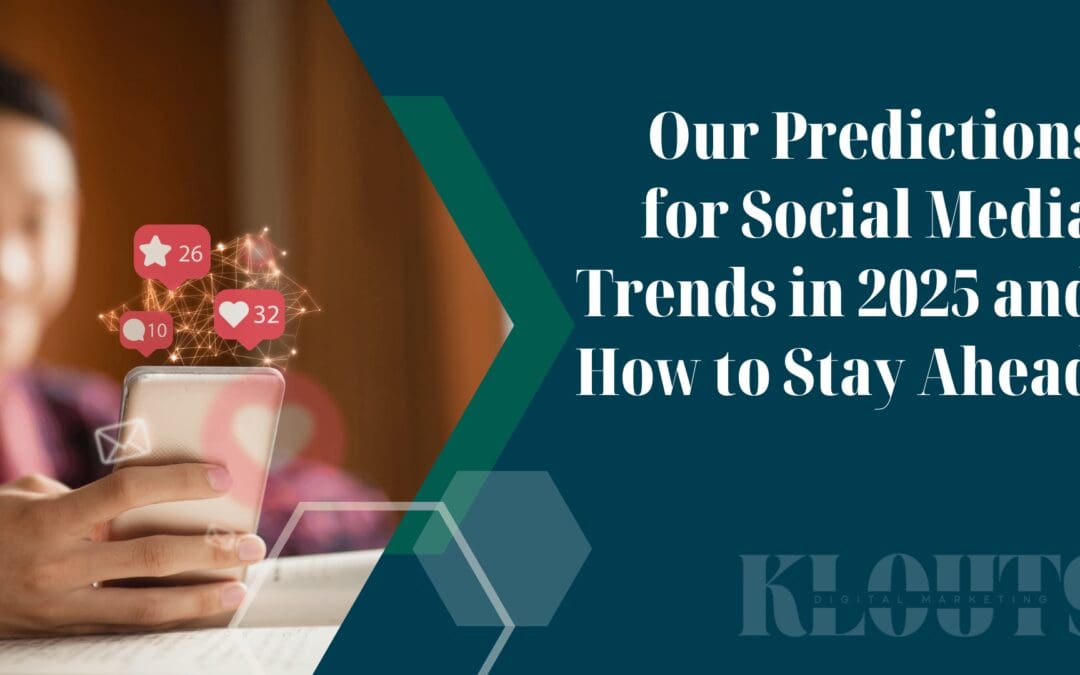 Our Predictions for Social Media Trends in 2025 and How to Stay Ahead