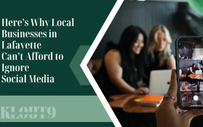 Here’s Why Local Businesses in Lafayette  Can’t Afford to Ignore Social Media