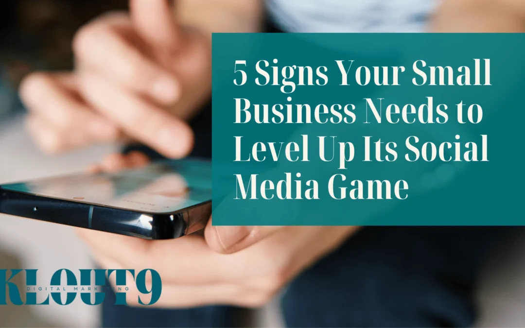 5 Signs Your Small Business Needs to Level Up Its Social Media Game