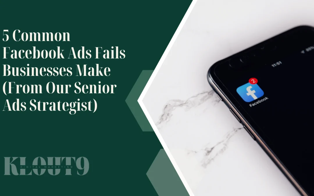 5 Common Facebook Ads Fails Businesses Make (From Our Senior Ads Strategist)