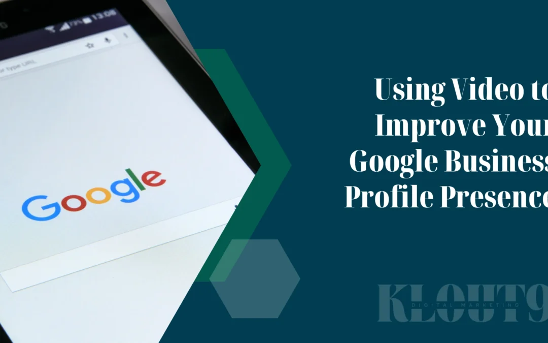 Using Video to Improve Your Google Business Profile Presence